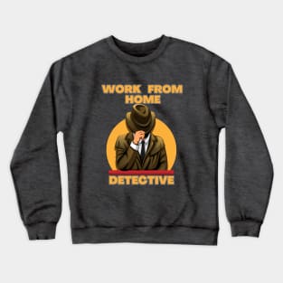 Work From Home Detective Crewneck Sweatshirt